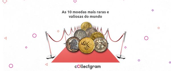10 moedas raras mais valiosas do mundo