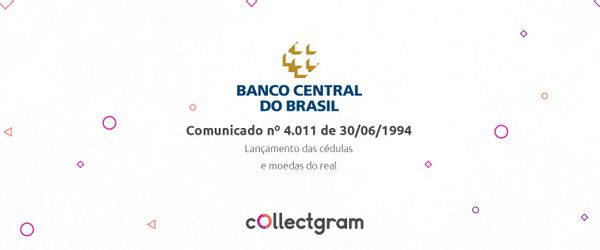 Comunicado BACEN Nº 4.011 - Lançamento das cédulas e moedas do padrão REAL