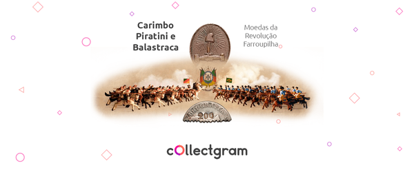 Carimbo de Piratini e Balastracas: as moedas da Revolução Farroupilha