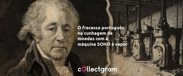 O fracasso português na cunhagem de moedas com a máquina à vapor SOHO