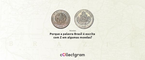 Porque a palavra Brasil é escrita com Z em algumas moedas?
