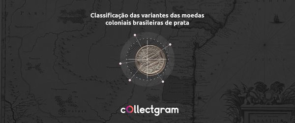 Classificação das variantes das moedas coloniais brasileiras de prata