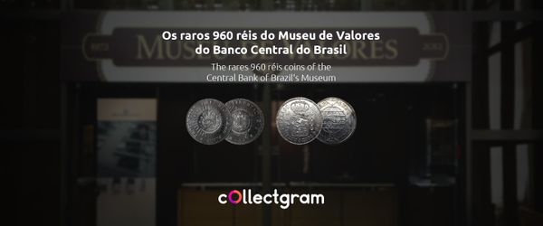As moedas raras de 960 réis do Museu de Valores do Banco Central do Brasil