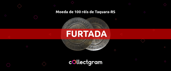 A moeda de 100 réis de Taquara: FURTADA