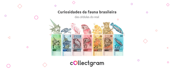 Curiosidades da fauna brasileira das cédulas do real